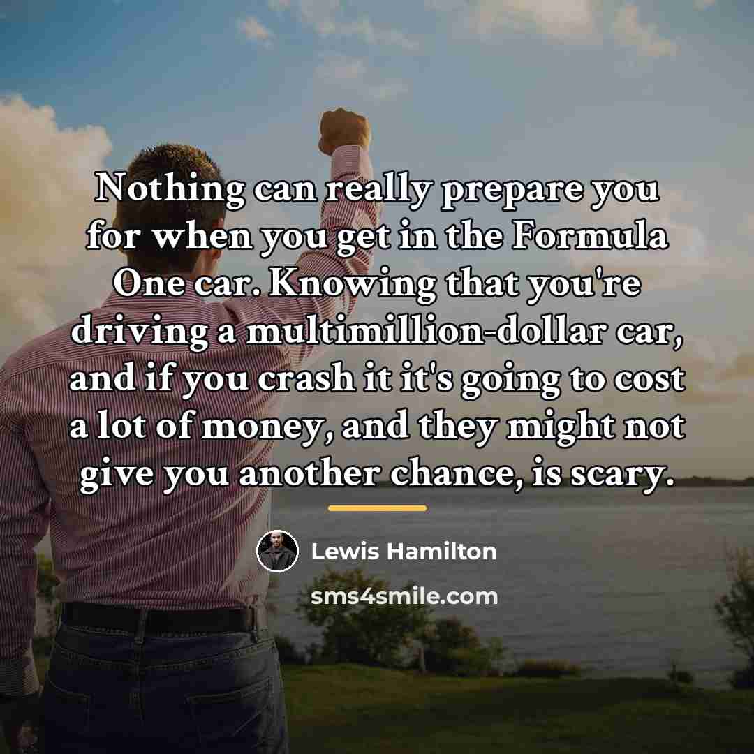 “Nothing can really prepare you for when you get in…” quote by Lewis Hamilton