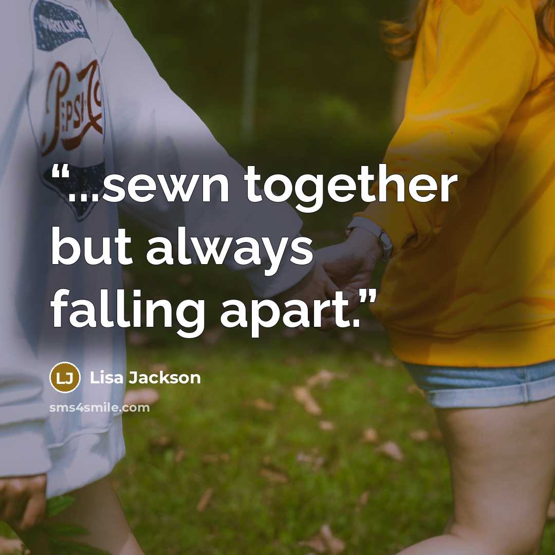 “...sewn together but always falling apart.” quote by Lisa Jackson