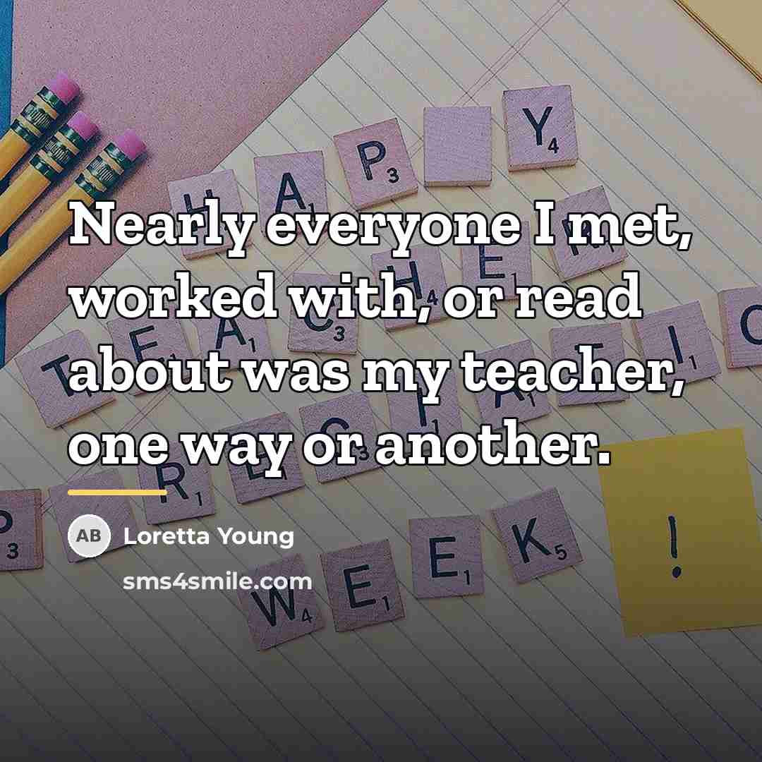 “Nearly everyone I met, worked with, or read about was…” quote by Loretta Young