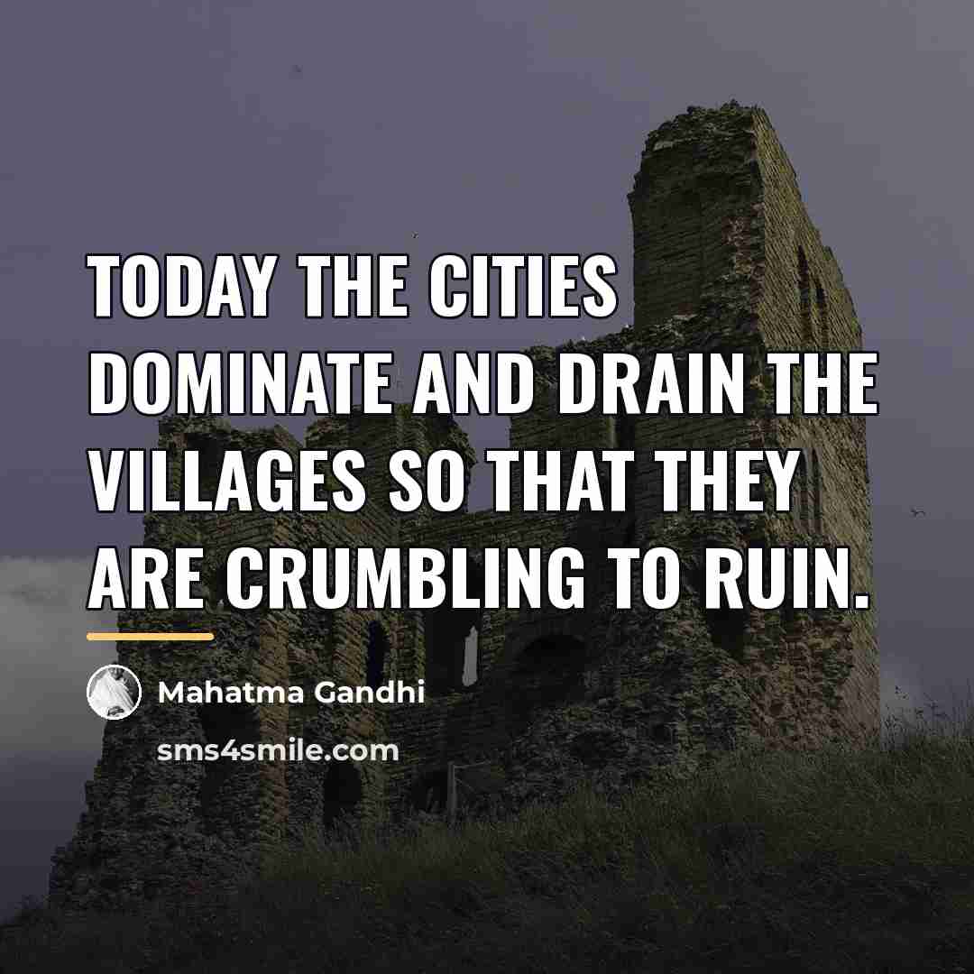 “Today the cities dominate and drain the villages so that…” quote by Mahatma Gandhi