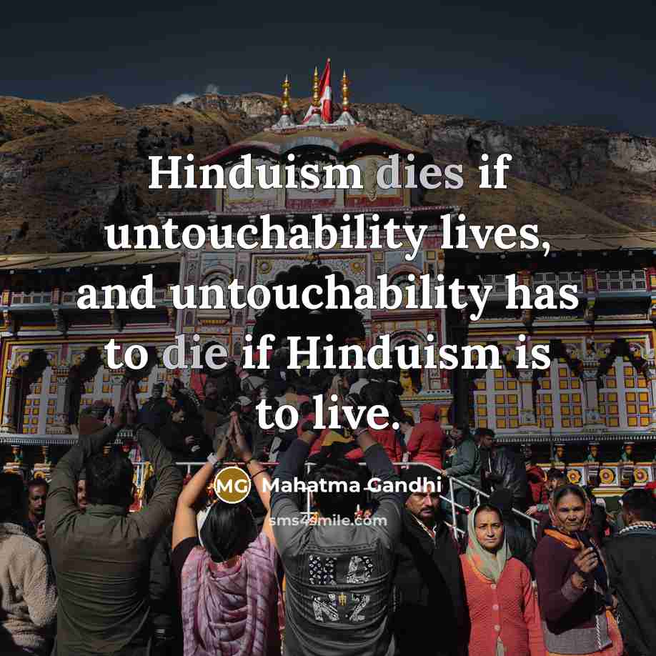 “Hinduism dies if untouchability lives, and untouchability has to die…” quote by Mahatma Gandhi