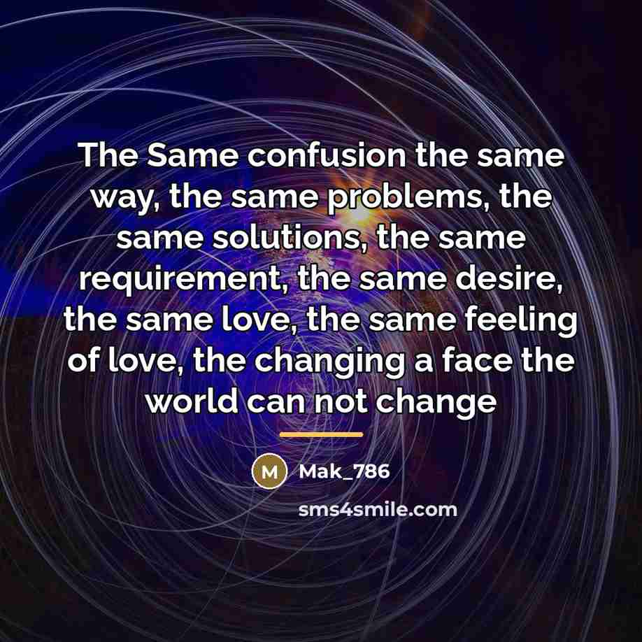 “The Same confusion the same way, the same problems, the…” quote by Mak_786