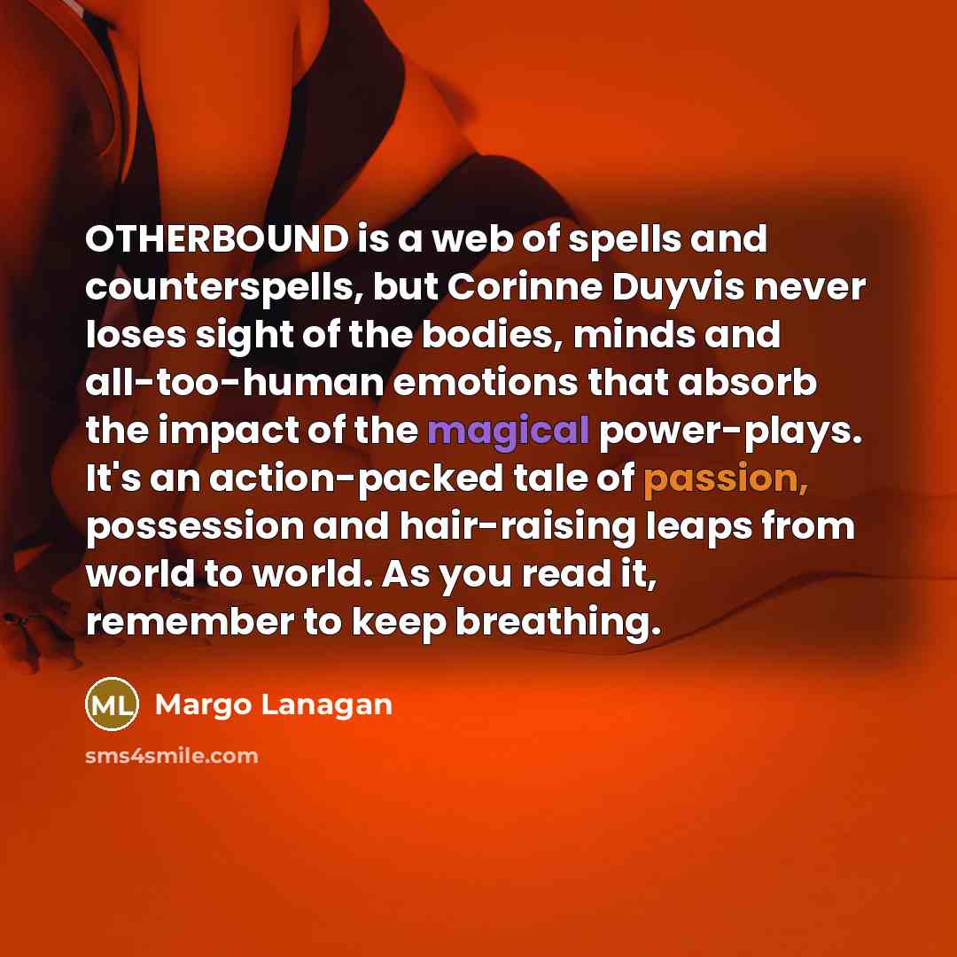 “OTHERBOUND is a web of spells and counterspells, but Corinne…” quote by Margo Lanagan