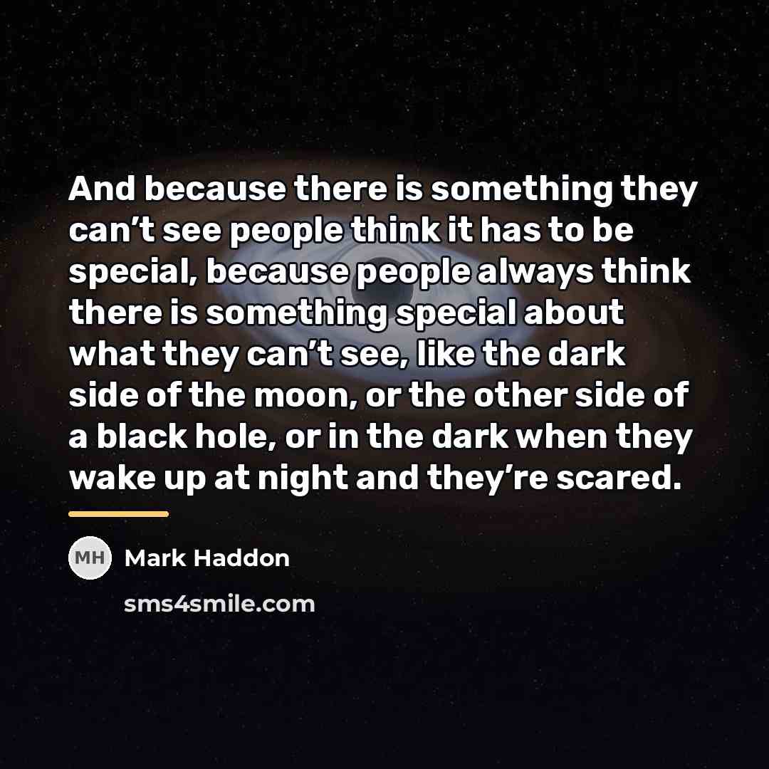 “And because there is something they can’t see people think…” quote by Mark Haddon