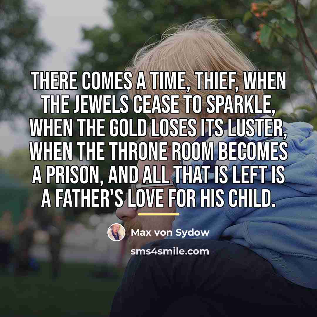 “There comes a time, thief, when the jewels cease to…” quote by Max von Sydow