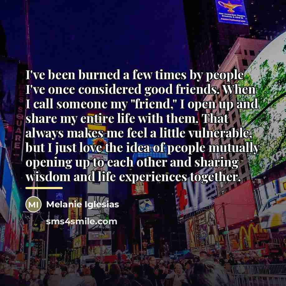 “I've been burned a few times by people I've once…” quote by Melanie Iglesias