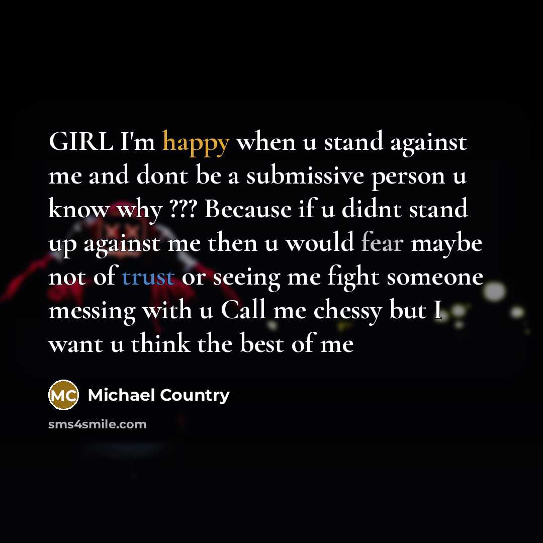 “GIRL I'm happy when u stand against me and dont…” quote by Michael Country