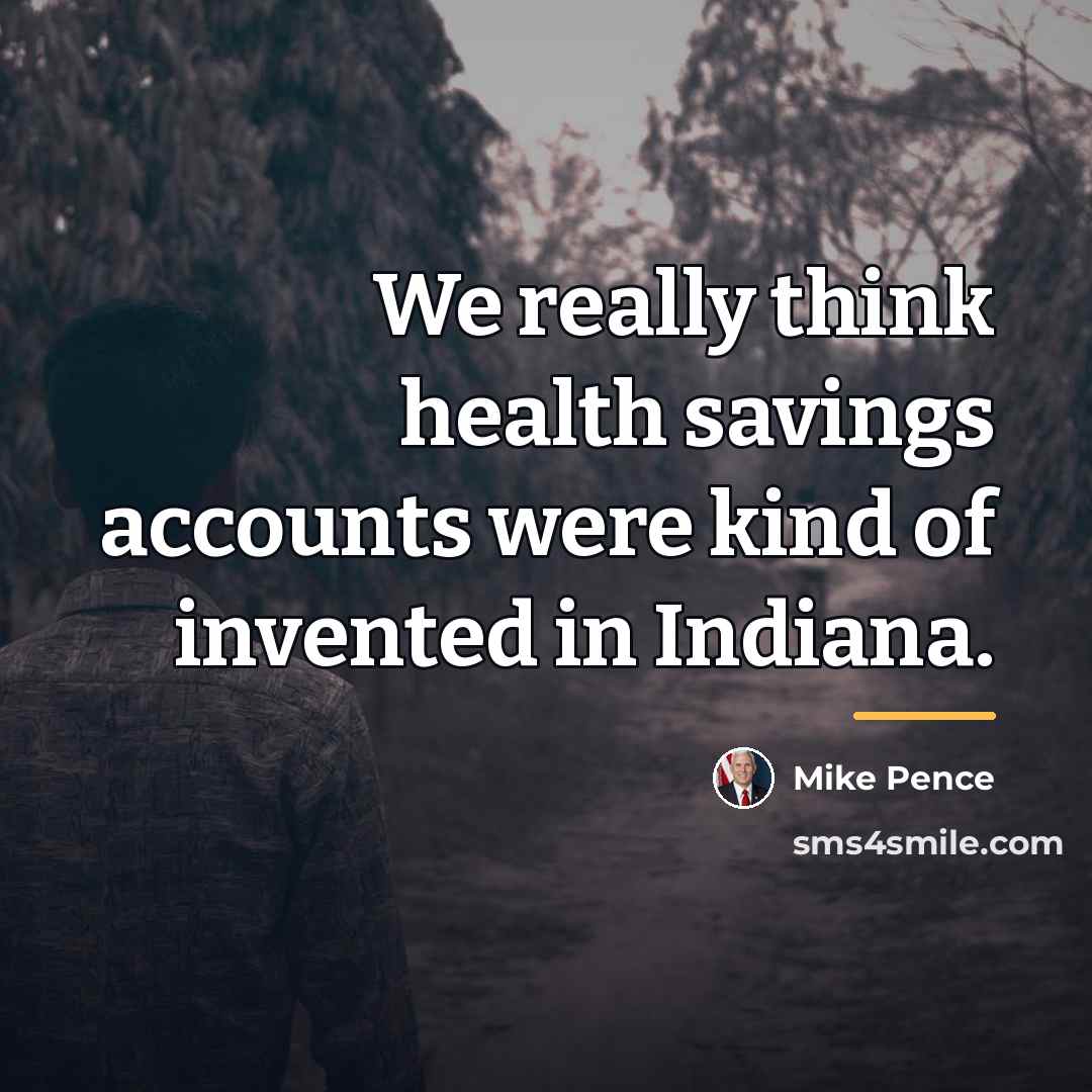 “We really think health savings accounts were kind of invented…” quote by Mike Pence