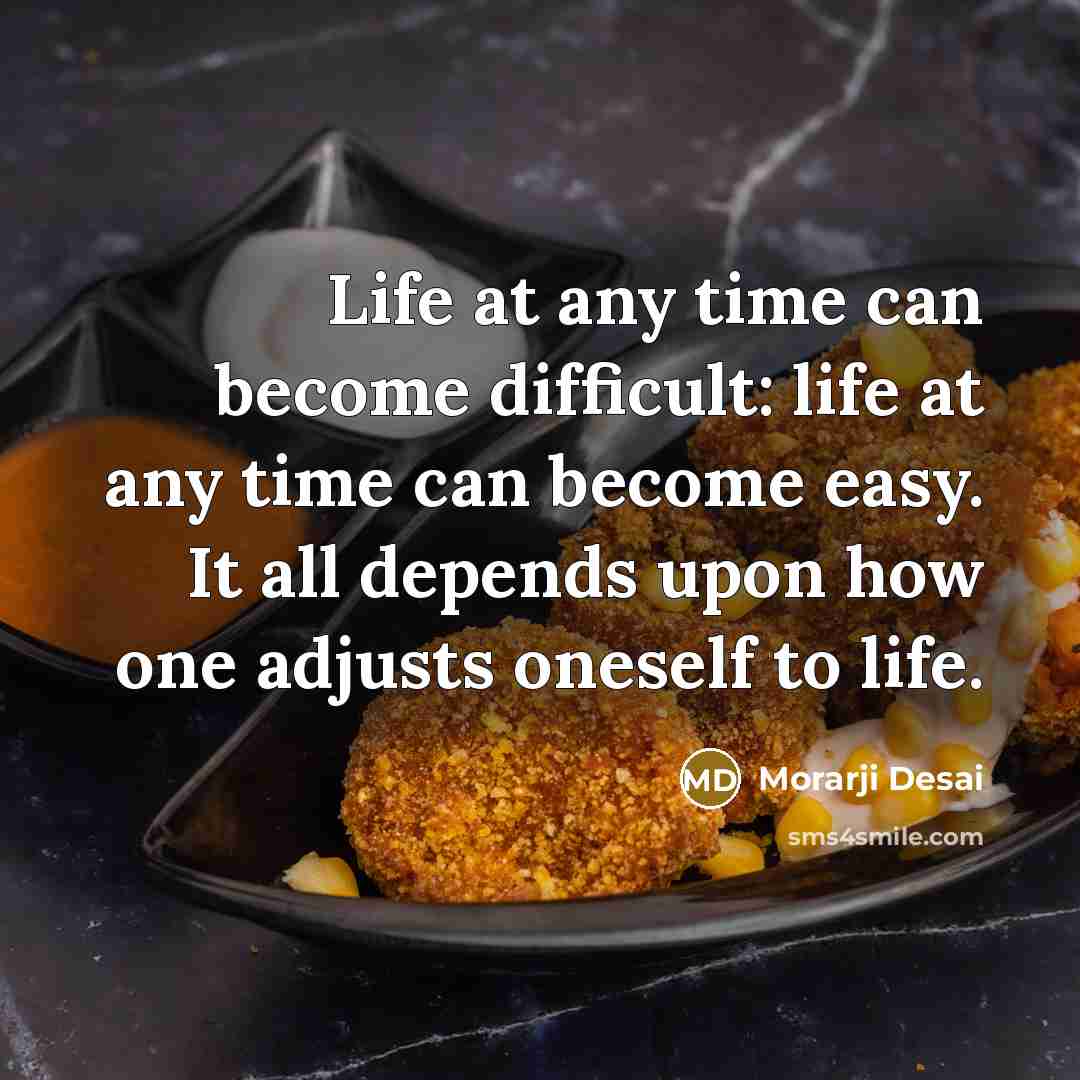 “Life at any time can become difficult: life at any…” quote by Morarji Desai