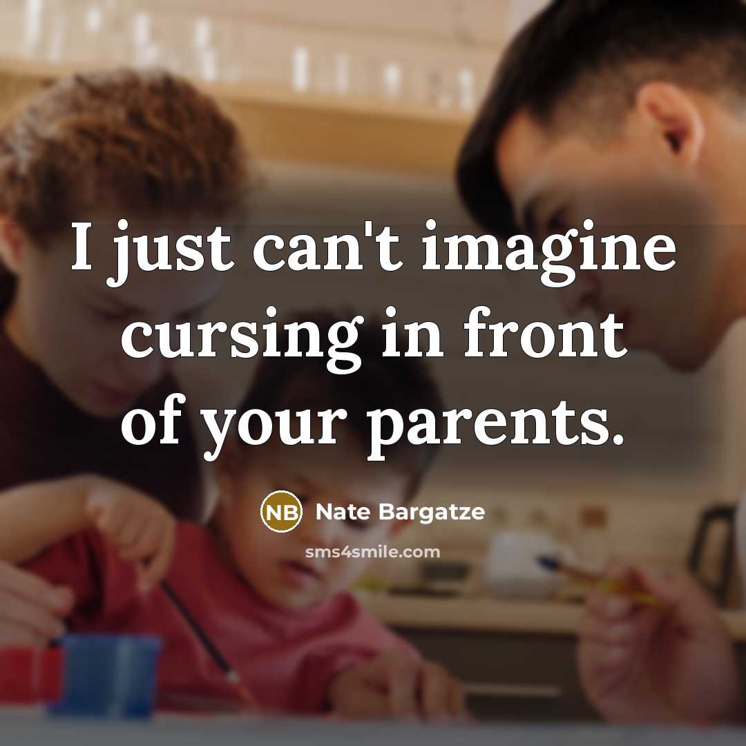 “I just can't imagine cursing in front of your parents.…” quote by Nate Bargatze