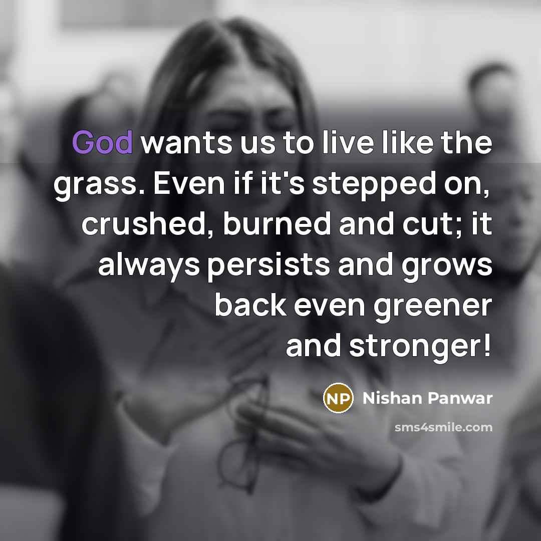 “God wants us to live like the grass. Even if…” quote by Nishan Panwar