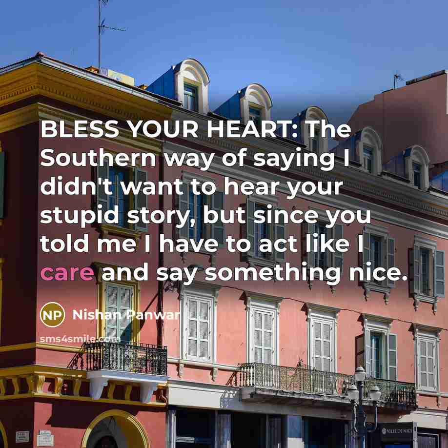 “BLESS YOUR HEART: The Southern way of saying I didn't…” quote by Nishan Panwar