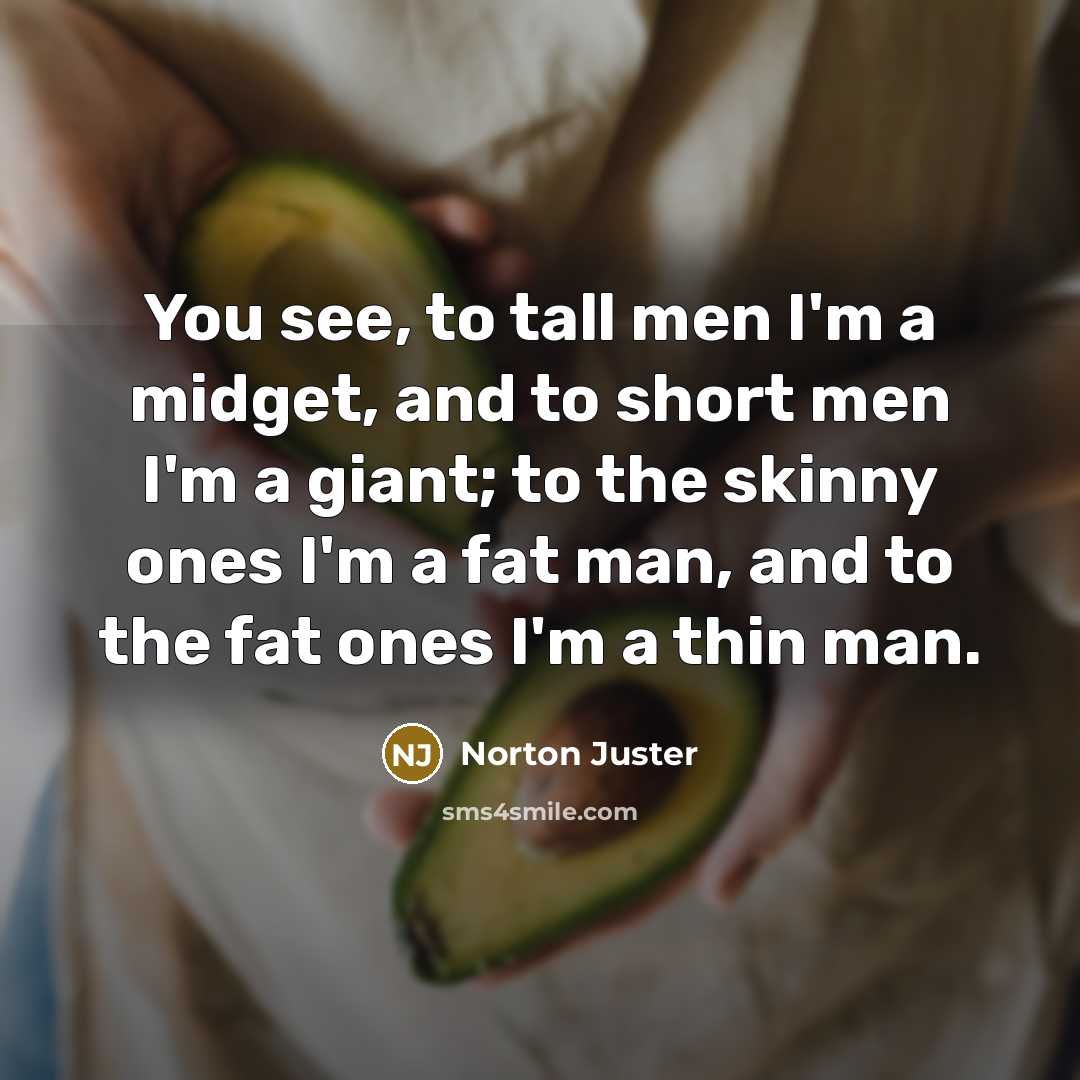 “You see, to tall men I'm a midget, and to…” quote by Norton Juster