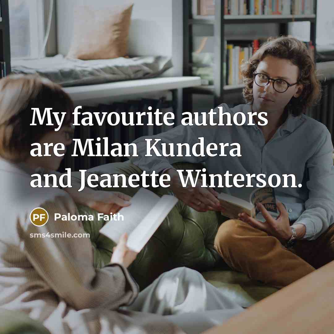 “My favourite authors are Milan Kundera and Jeanette Winterson.” quote by Paloma Faith