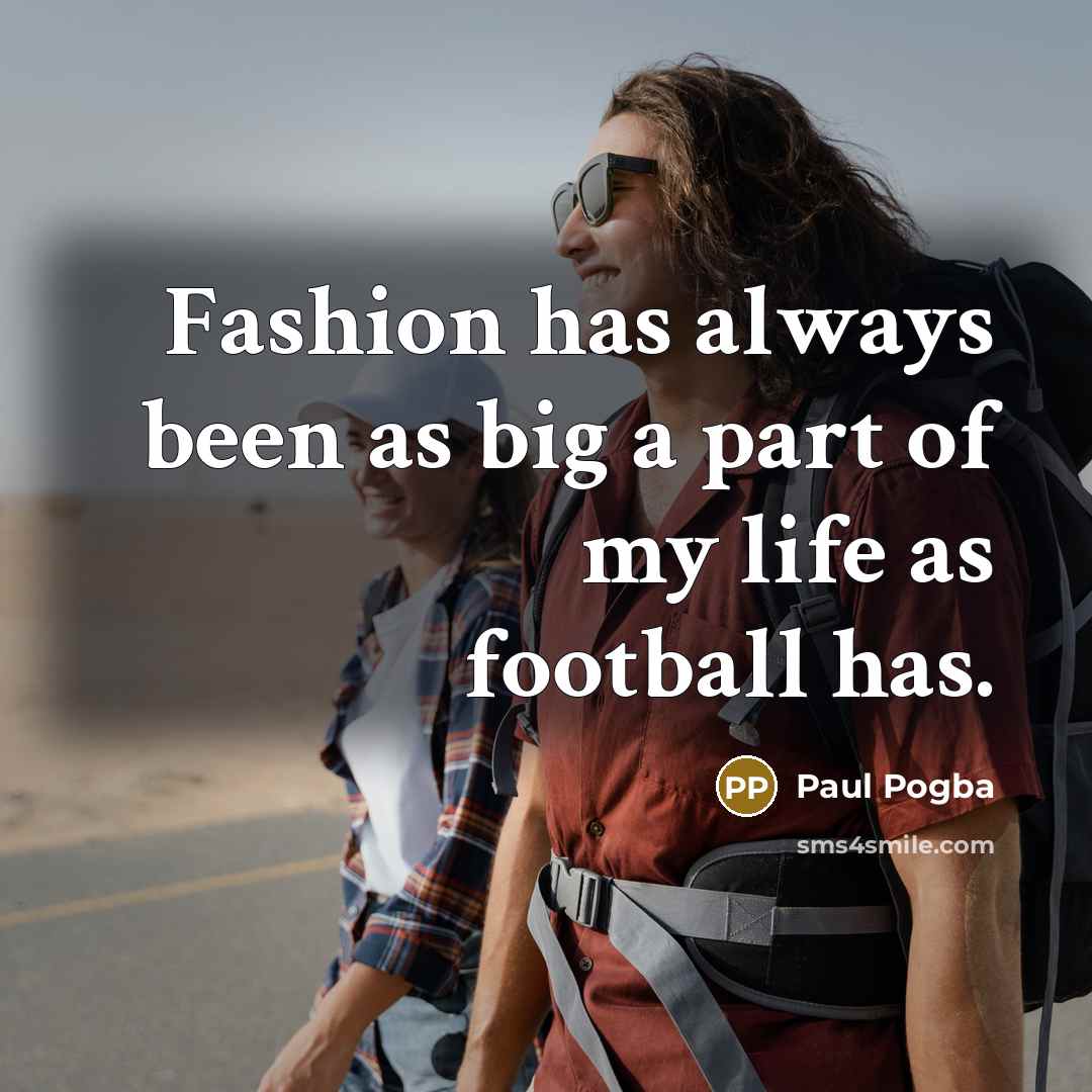“Fashion has always been as big a part of my…” quote by Paul Pogba