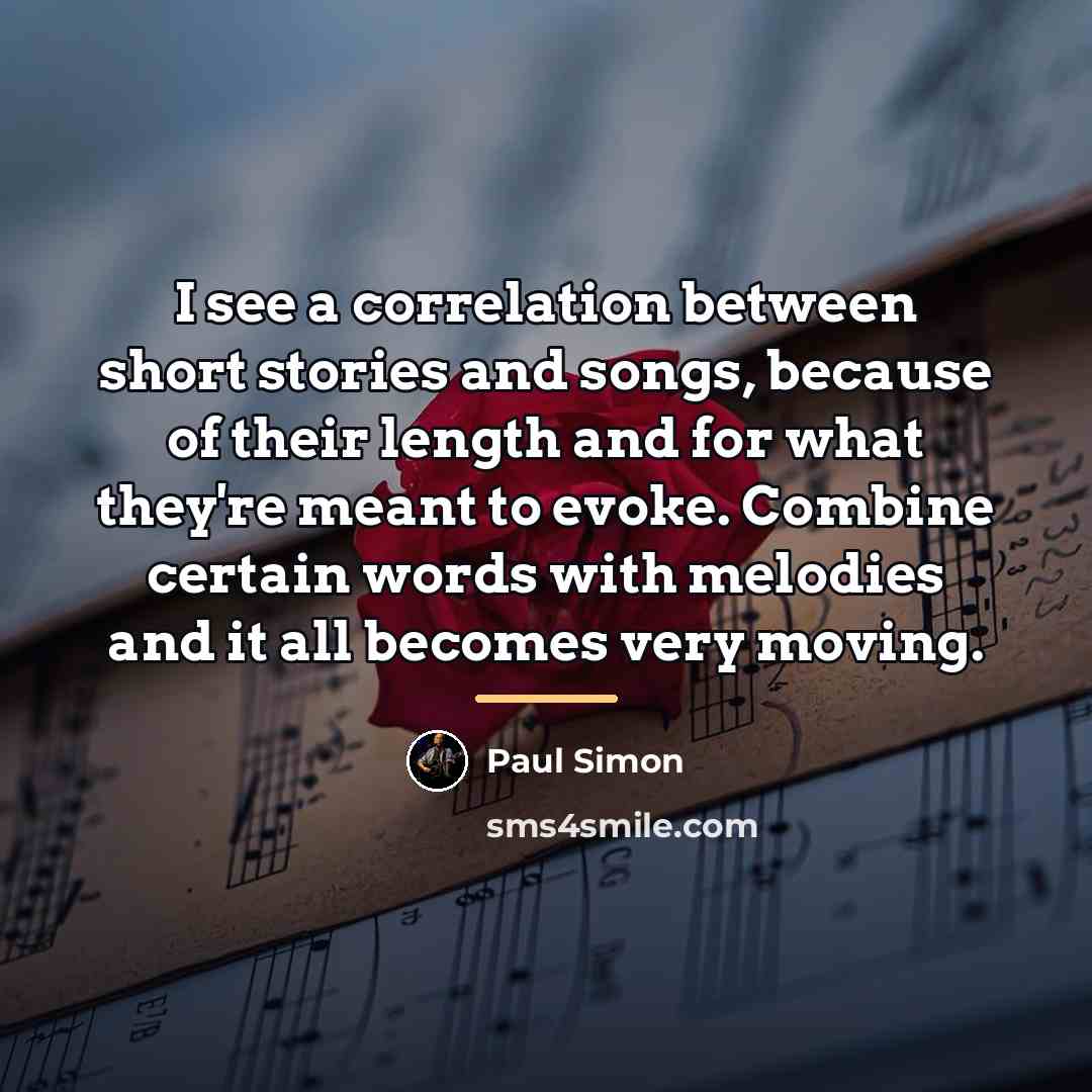 “I see a correlation between short stories and songs, because…” quote by Paul Simon