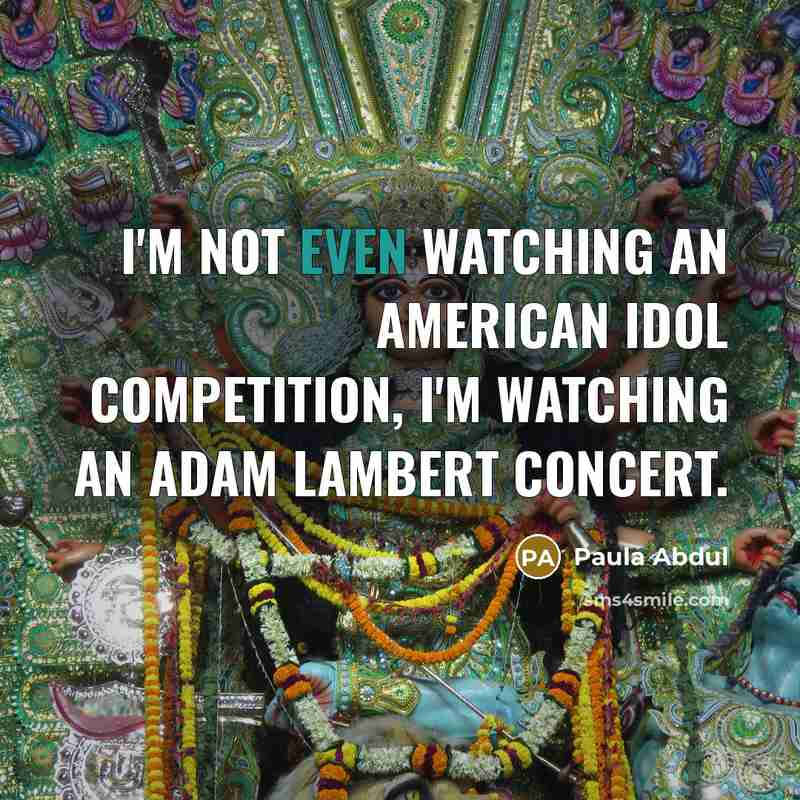 “I'm not even watching an American Idol Competition, I'm watching…” quote by Paula Abdul