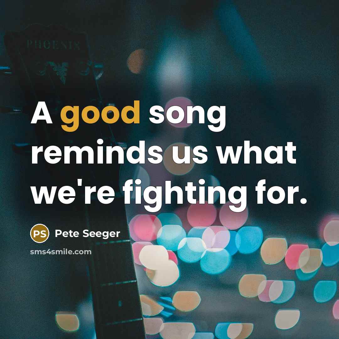 “A good song reminds us what we're fighting for.…” quote by Pete Seeger
