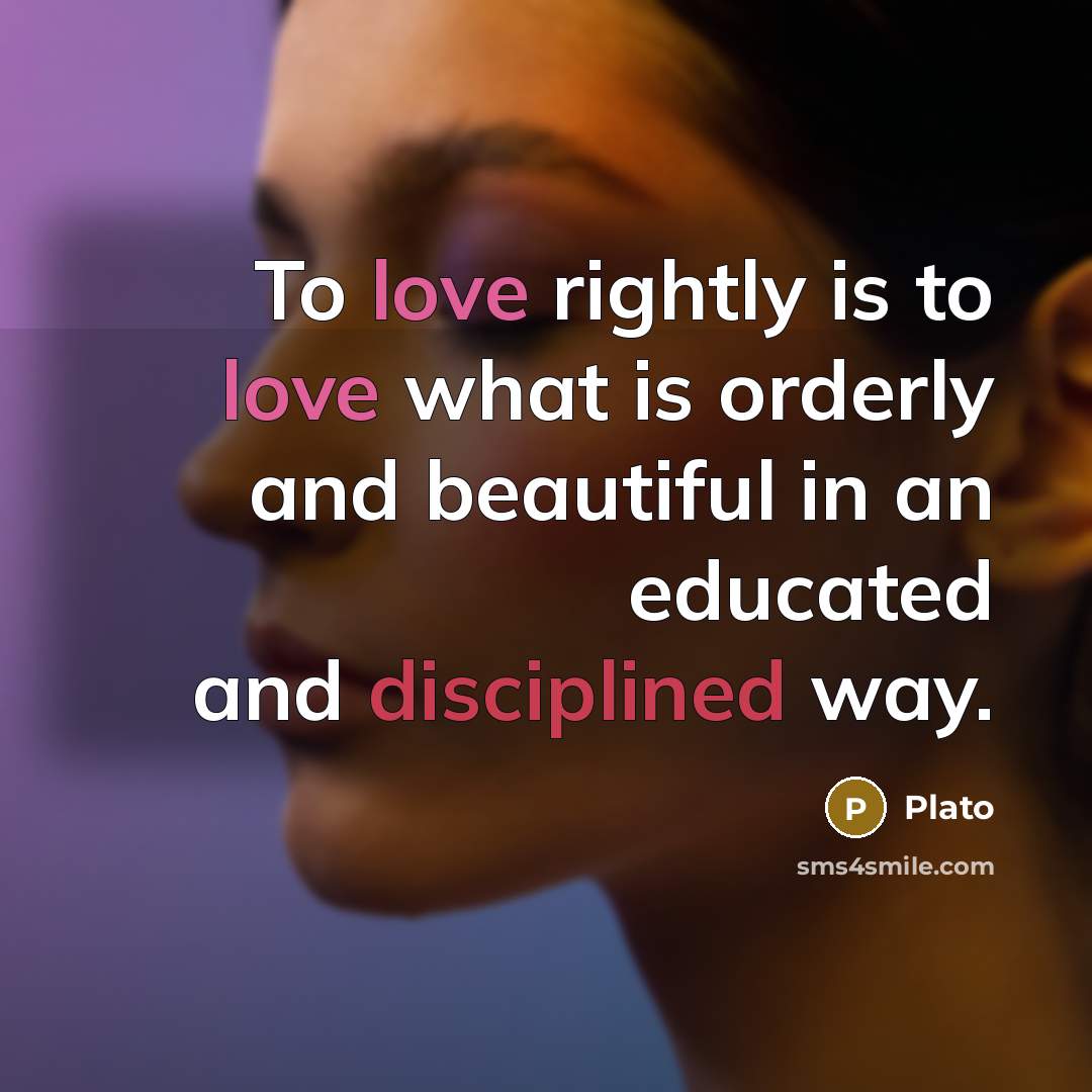 “To love rightly is to love what is orderly and…” quote by Plato