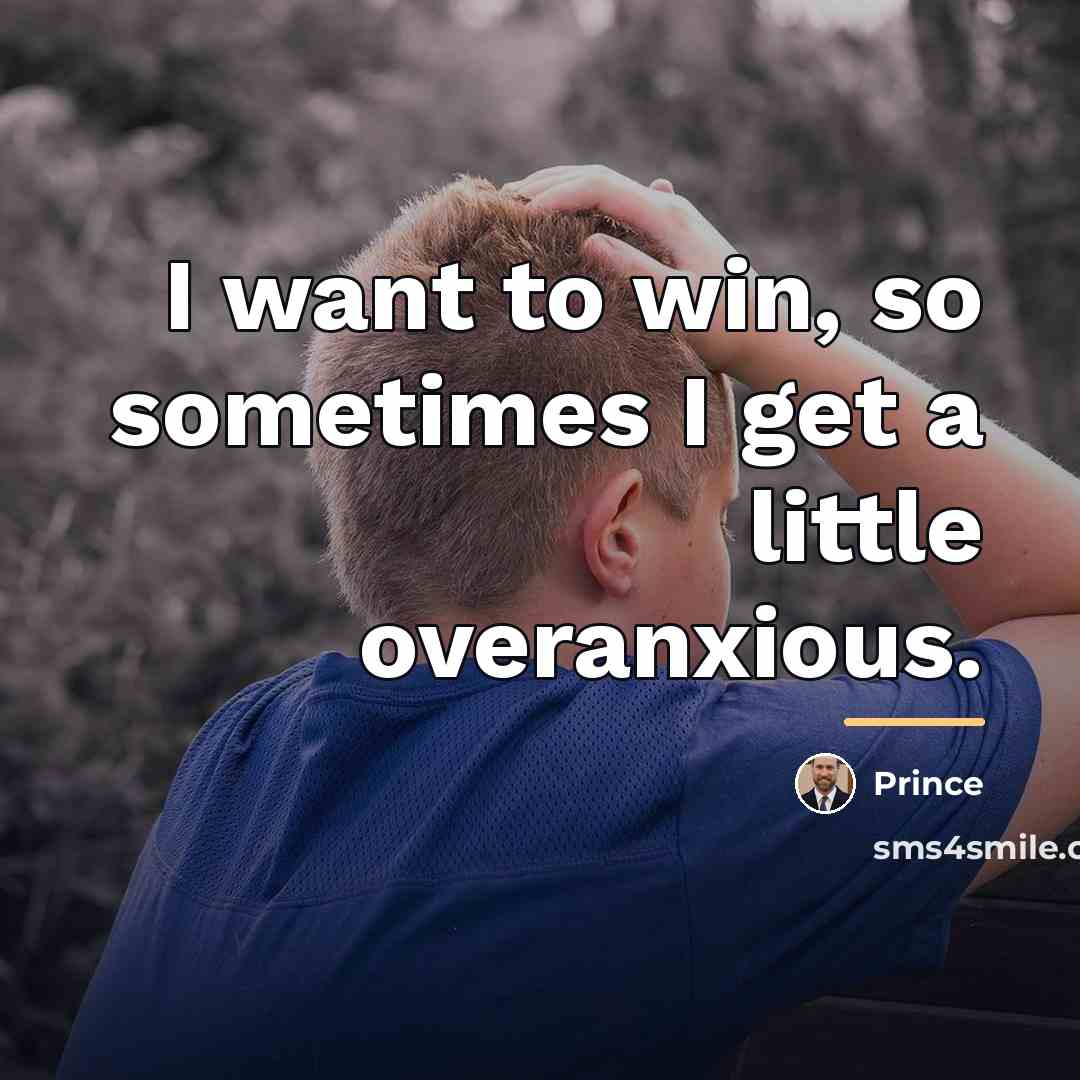 “I want to win, so sometimes I get a little…” quote by Prince