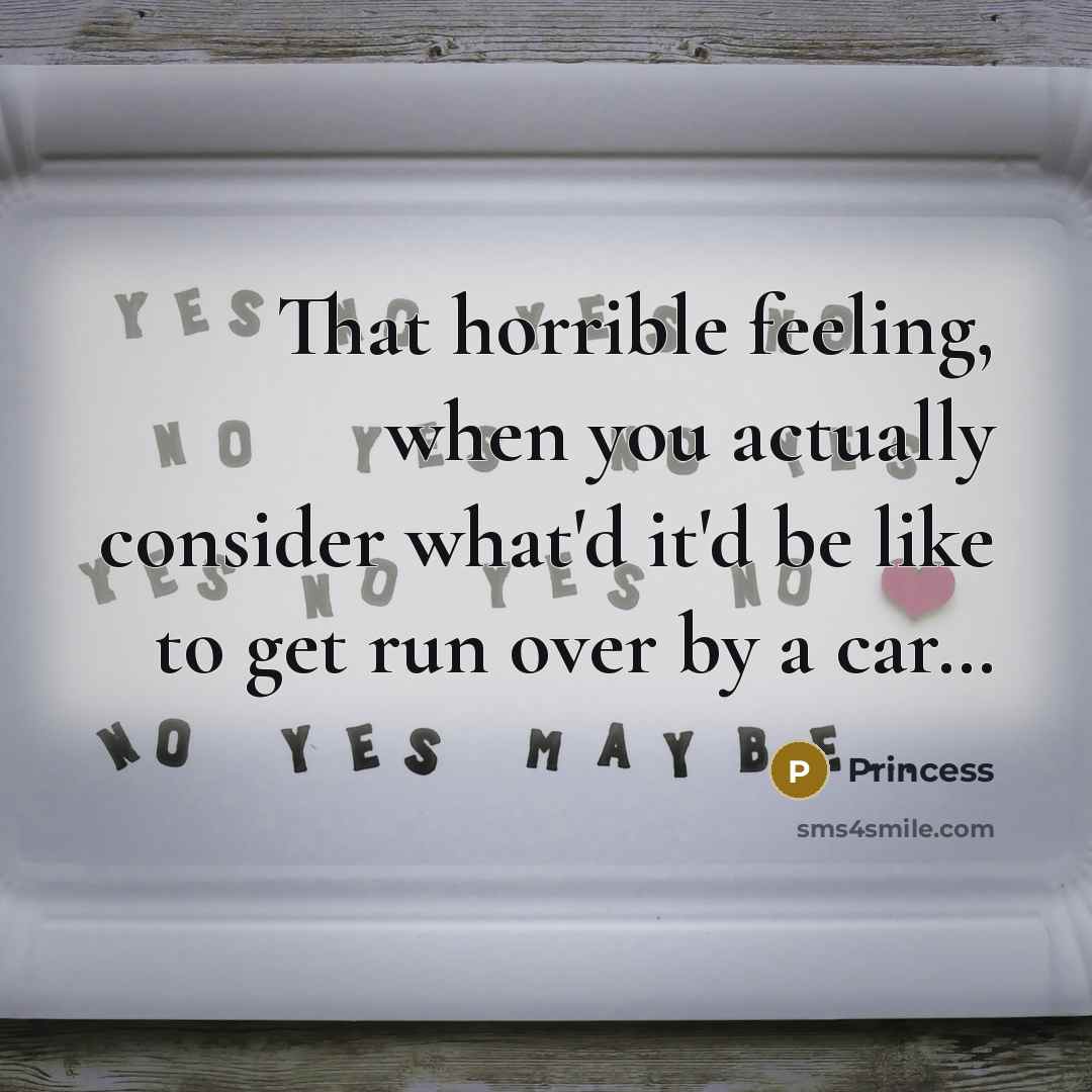 “That horrible feeling, when you actually consider what'd it'd be…” quote by Princess
