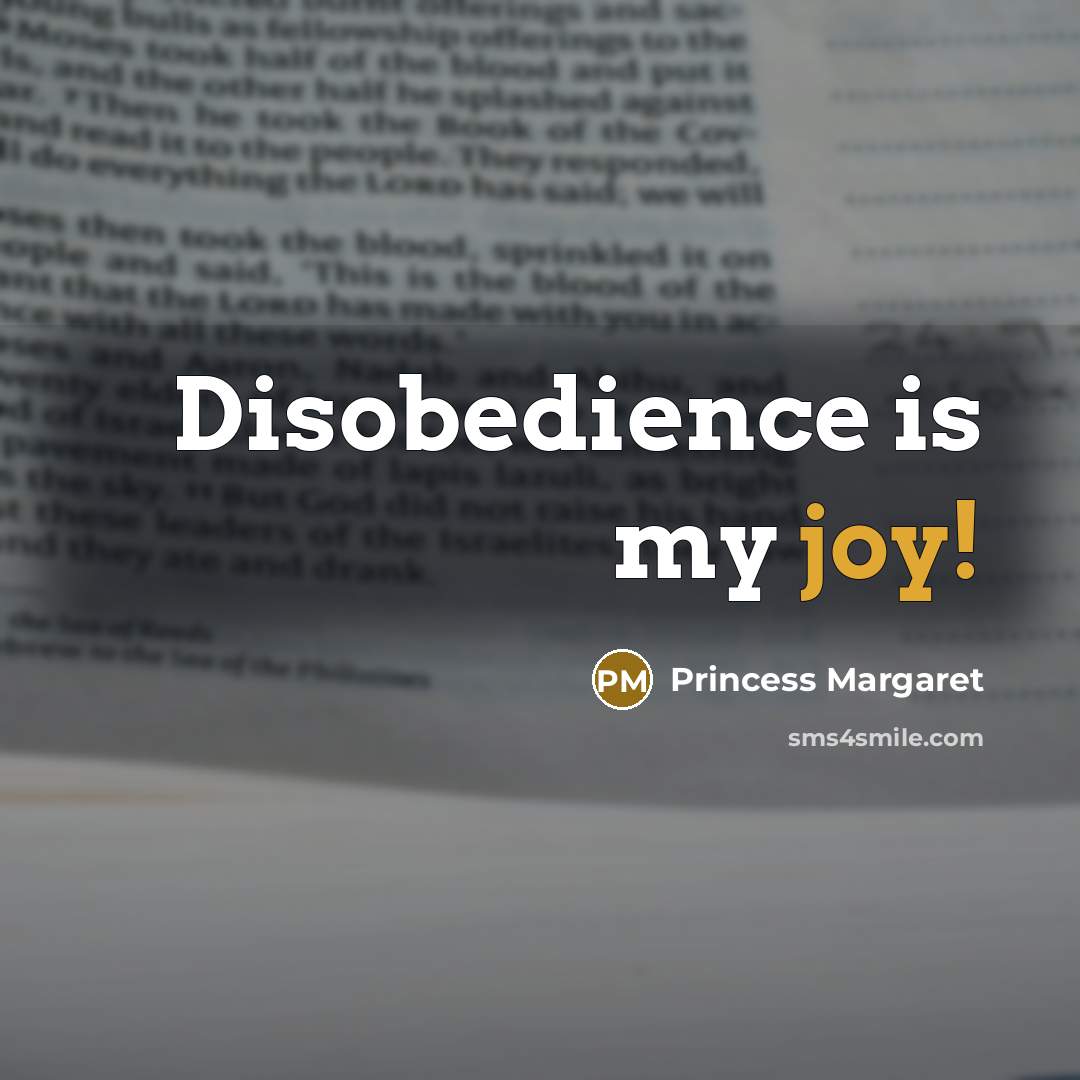 “Disobedience is my joy!…” quote by Princess Margaret