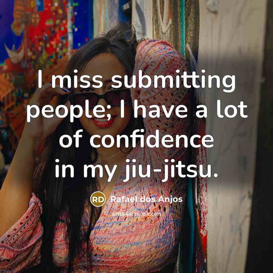 “I miss submitting people; I have a lot of confidence…” quote by Rafael dos Anjos