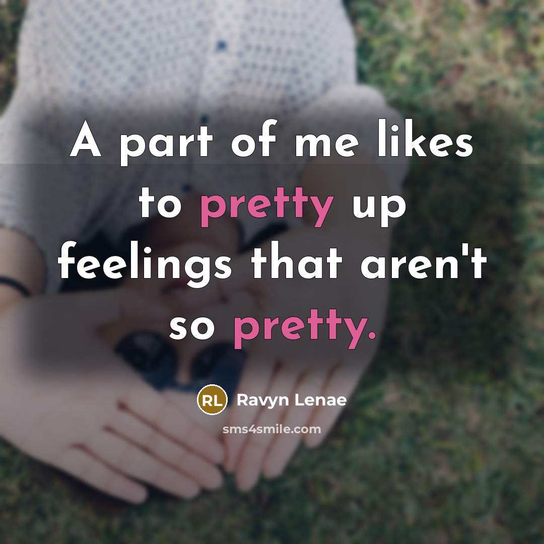 “A part of me likes to pretty up feelings that…” quote by Ravyn Lenae