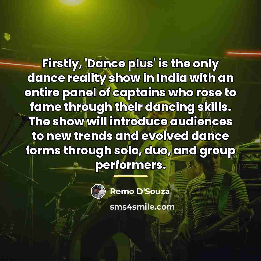 “Firstly, 'Dance plus' is the only dance reality show in…” quote by Remo D'Souza
