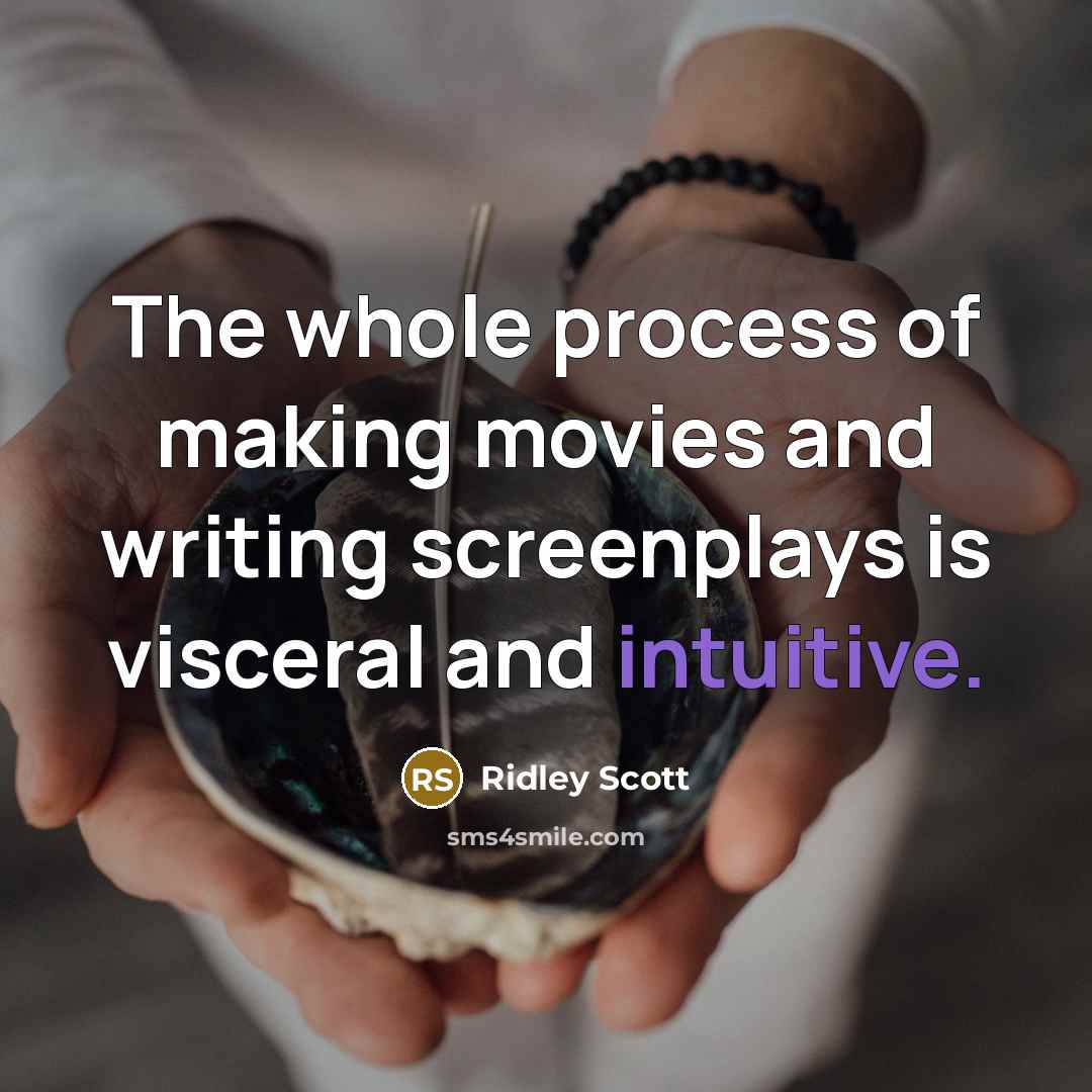 “The whole process of making movies and writing screenplays is…” quote by Ridley Scott
