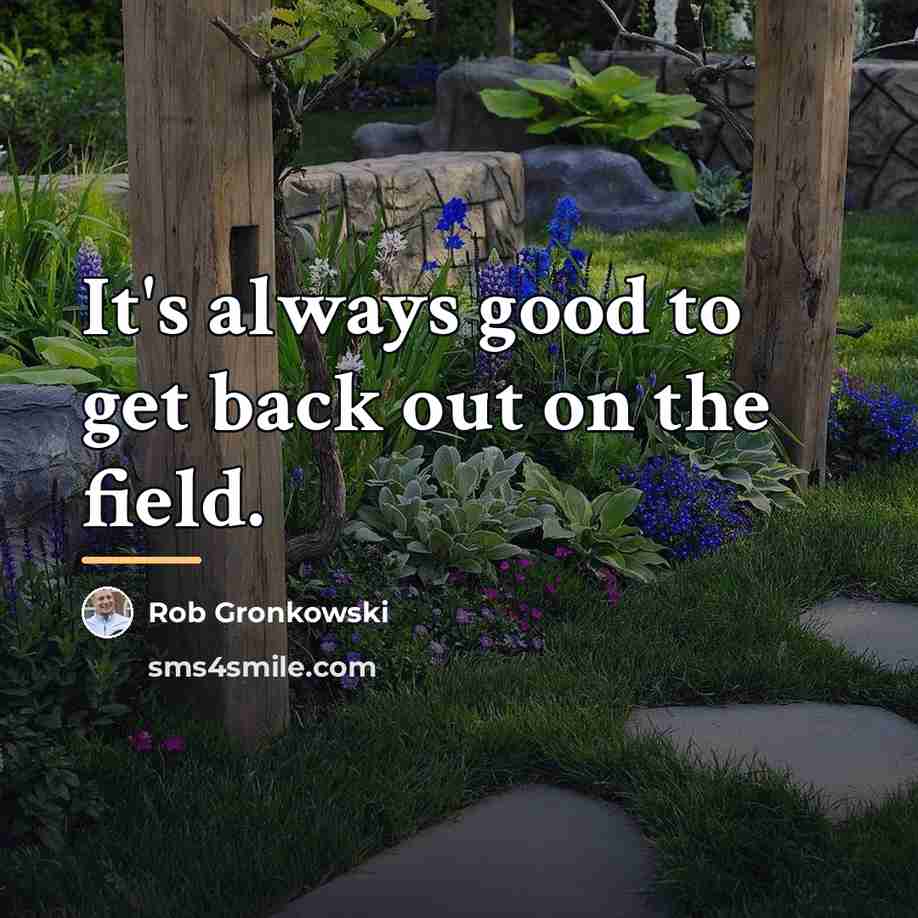 “It's always good to get back out on the field.…” quote by Rob Gronkowski