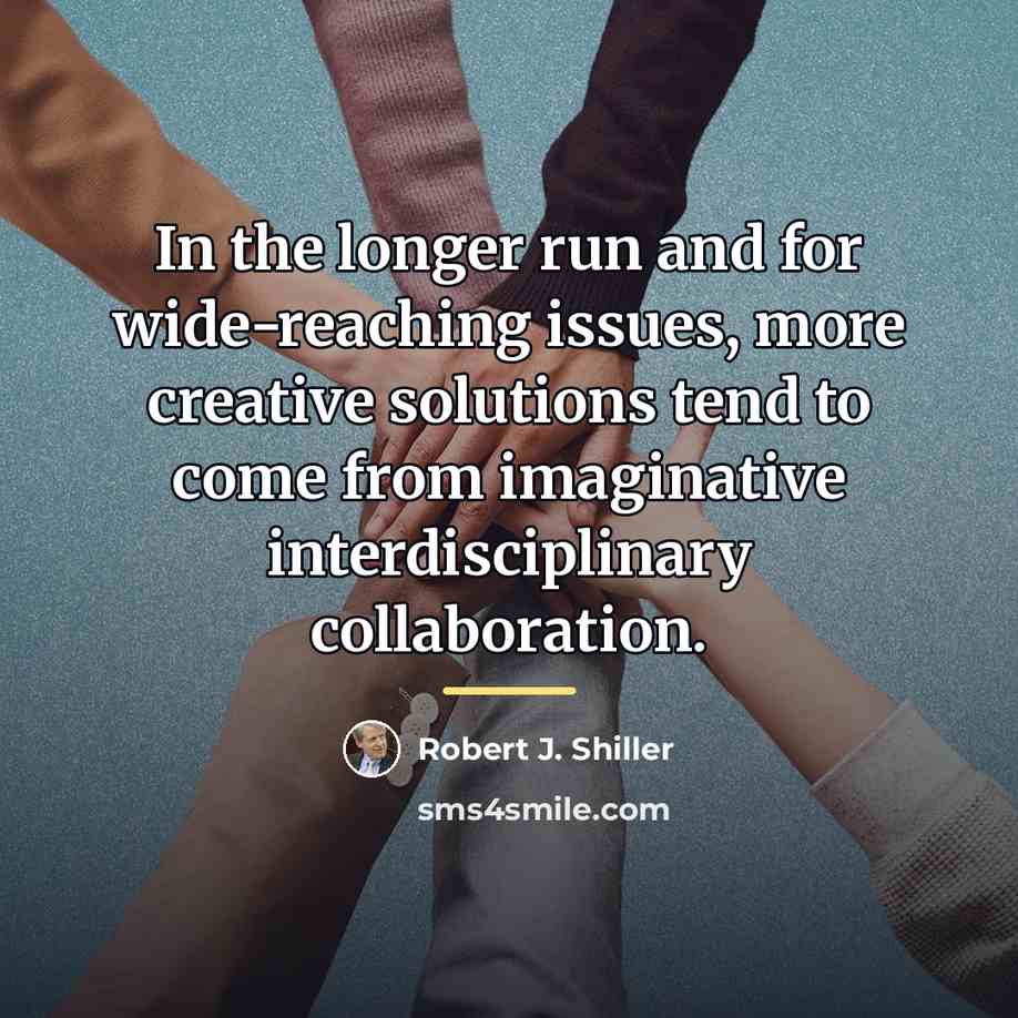 “In the longer run and for wide-reaching issues, more creative…” quote by Robert J. Shiller