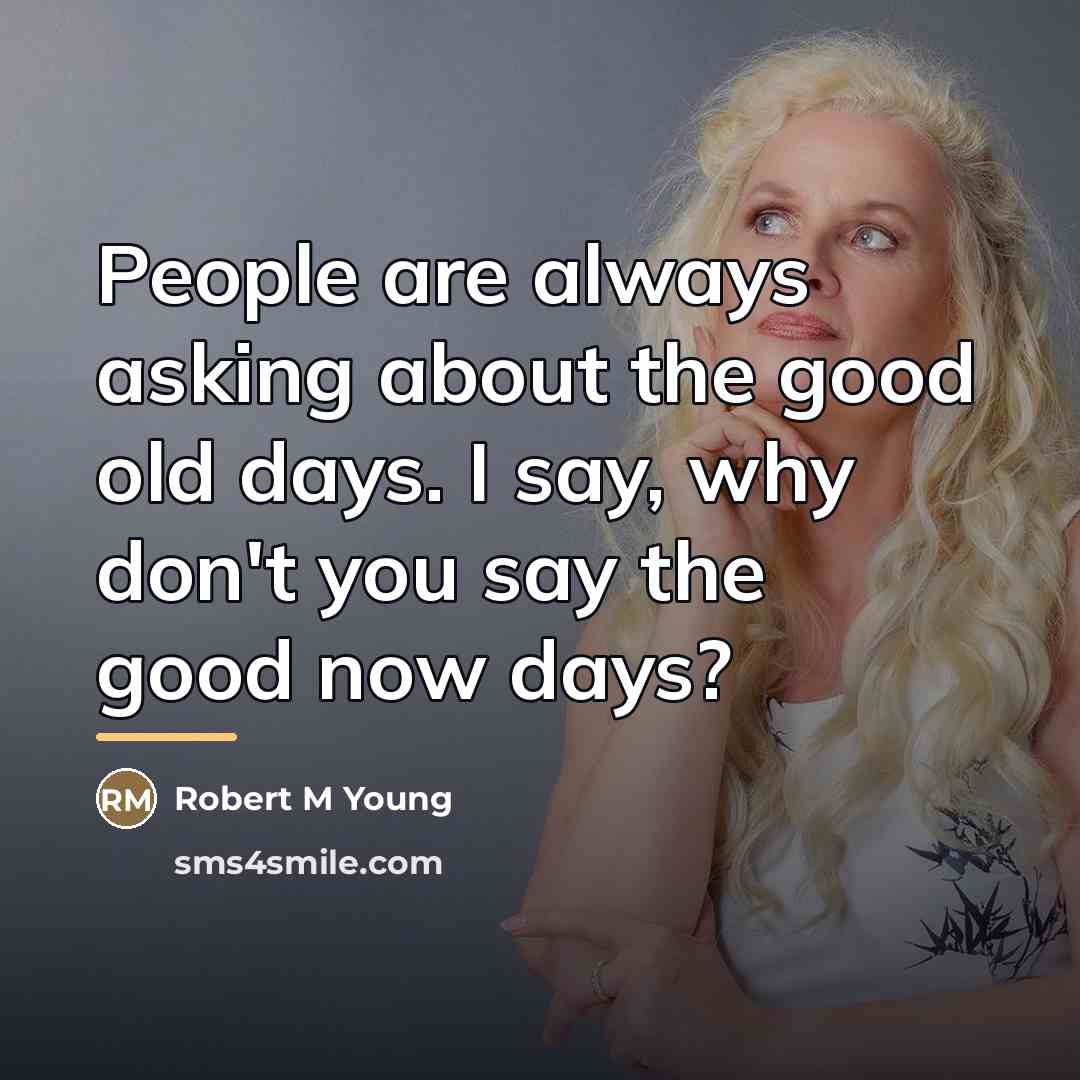 “People are always asking about the good old days. I…” quote by Robert M Young