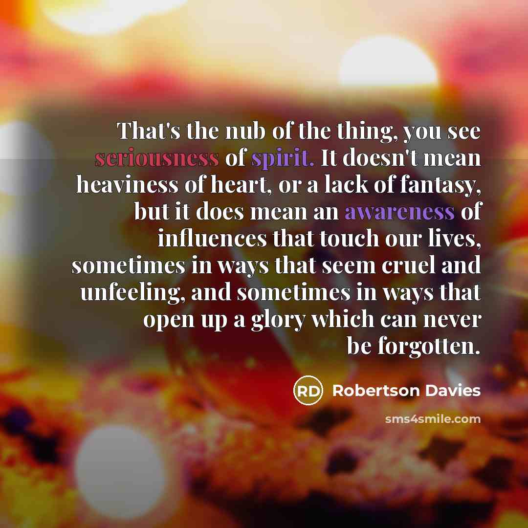 “That's the nub of the thing, you see seriousness of…” quote by Robertson Davies