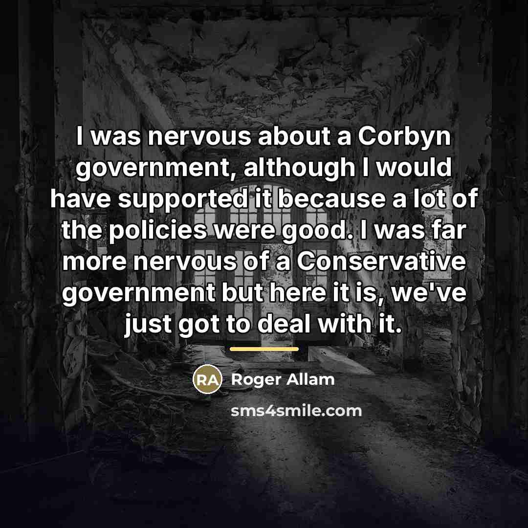 “I was nervous about a Corbyn government, although I would…” quote by Roger Allam