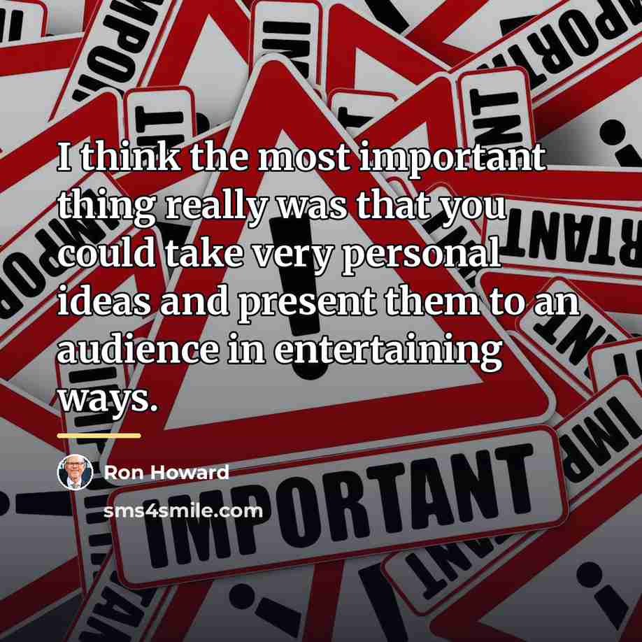 “I think the most important thing really was that you…” quote by Ron Howard