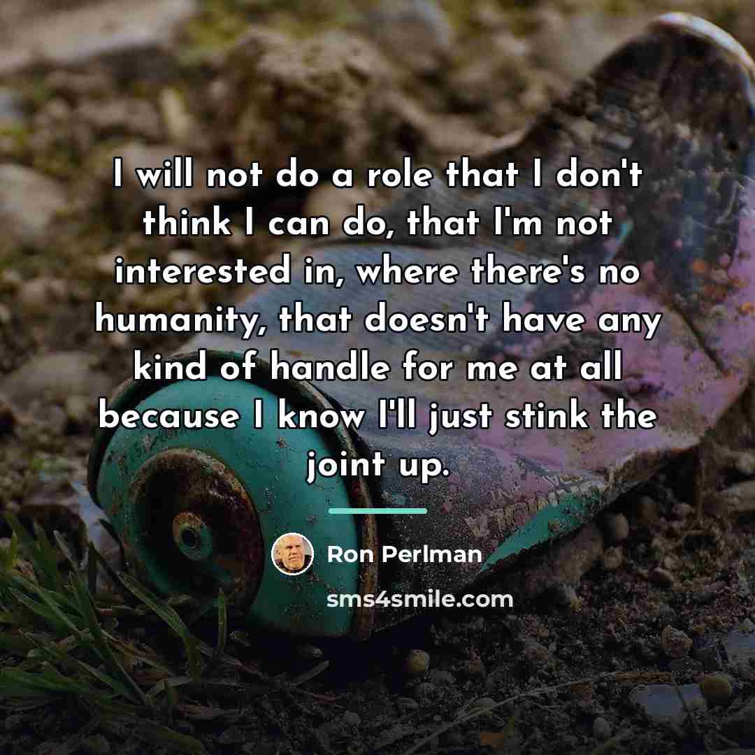 “I will not do a role that I don't think…” quote by Ron Perlman