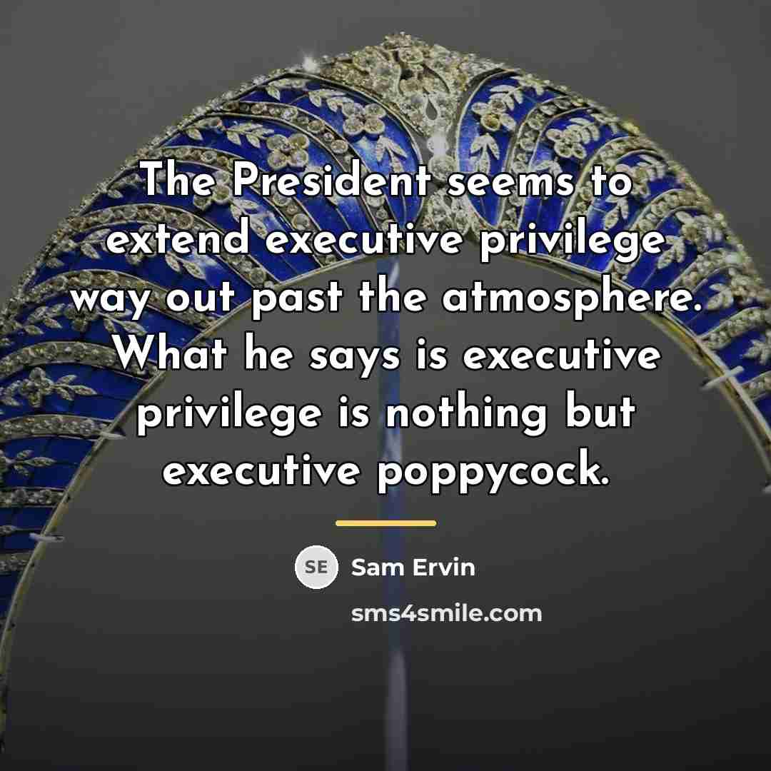 “The President seems to extend executive privilege way out past…” quote by Sam Ervin