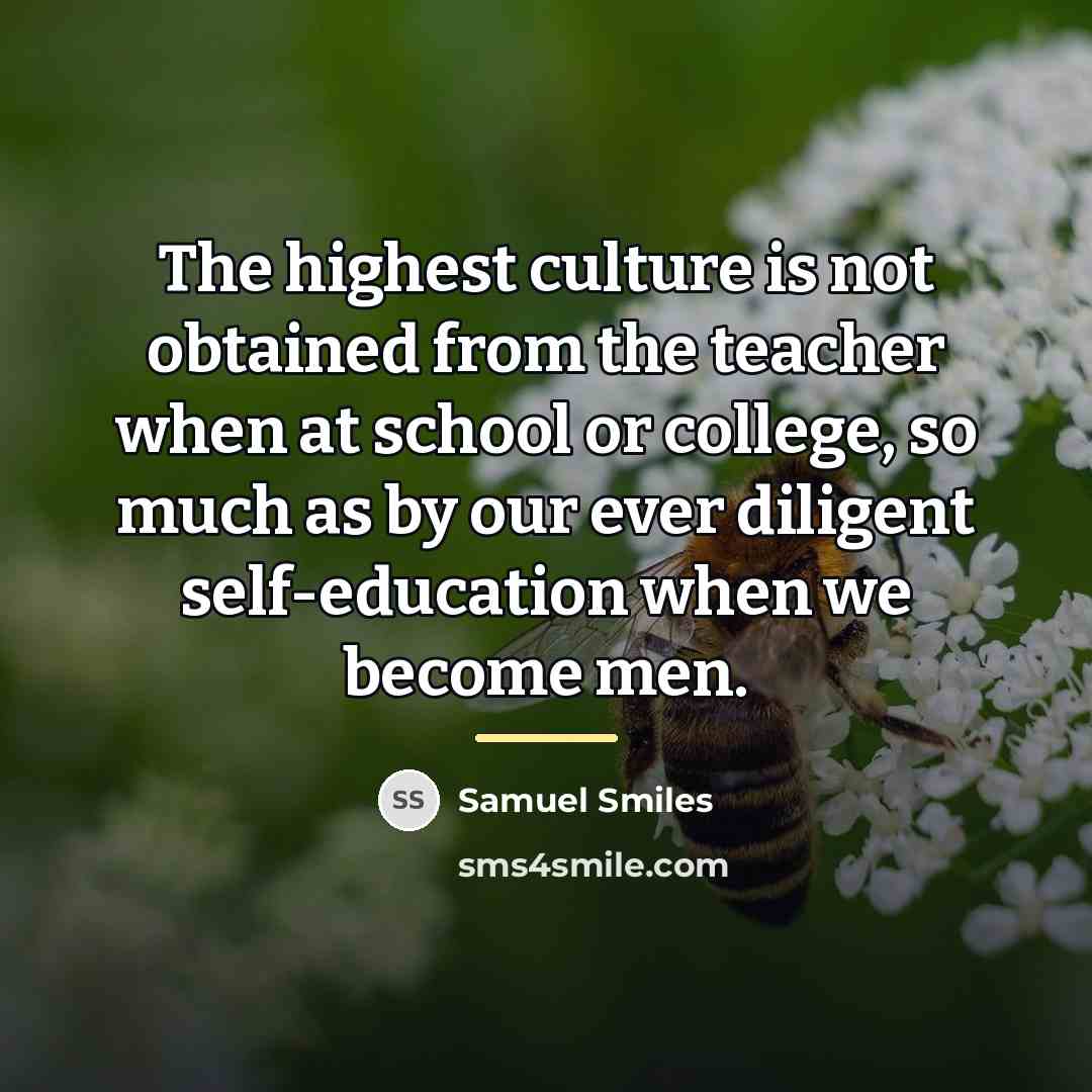 “The highest culture is not obtained from the teacher when…” quote by Samuel Smiles