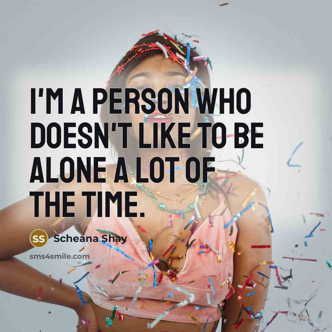 “I'm a person who doesn't like to be alone a…” quote by Scheana Shay