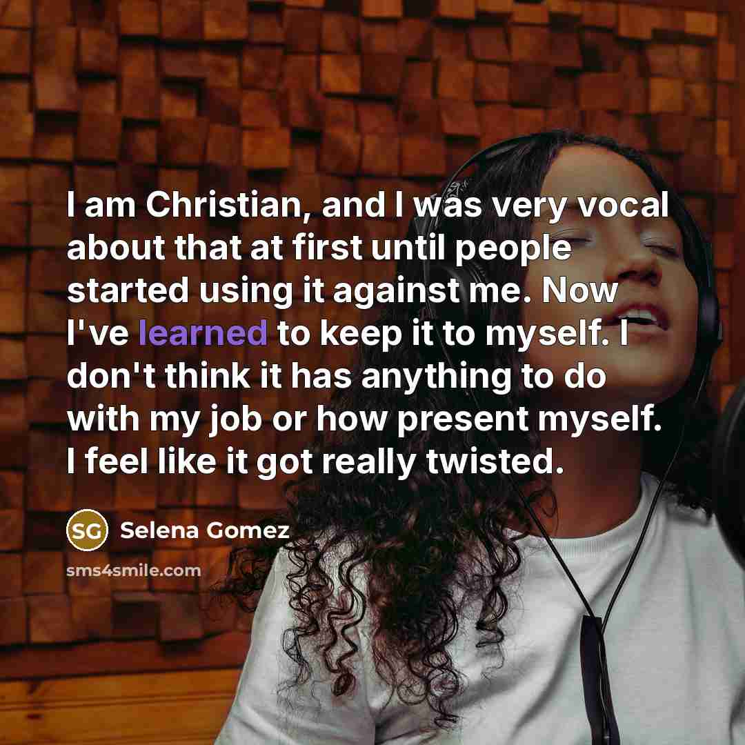 “I am Christian, and I was very vocal about that…” quote by Selena Gomez