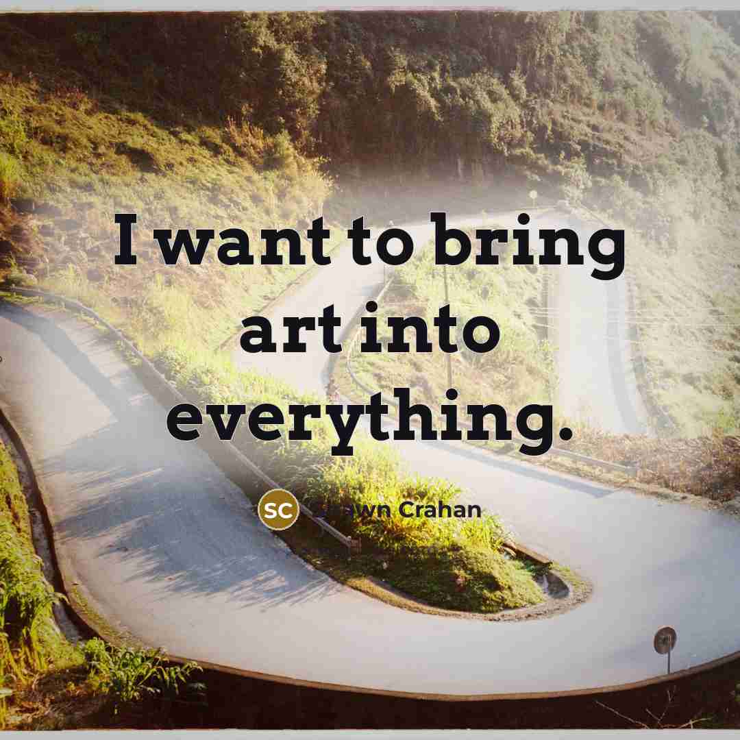 “I want to bring art into everything.…” quote by Shawn Crahan