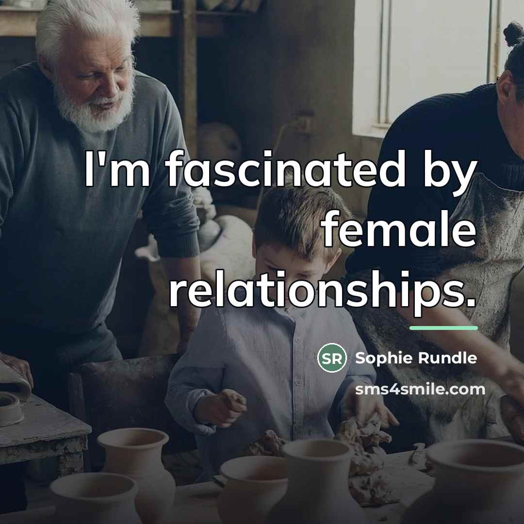 “I'm fascinated by female relationships.…” quote by Sophie Rundle