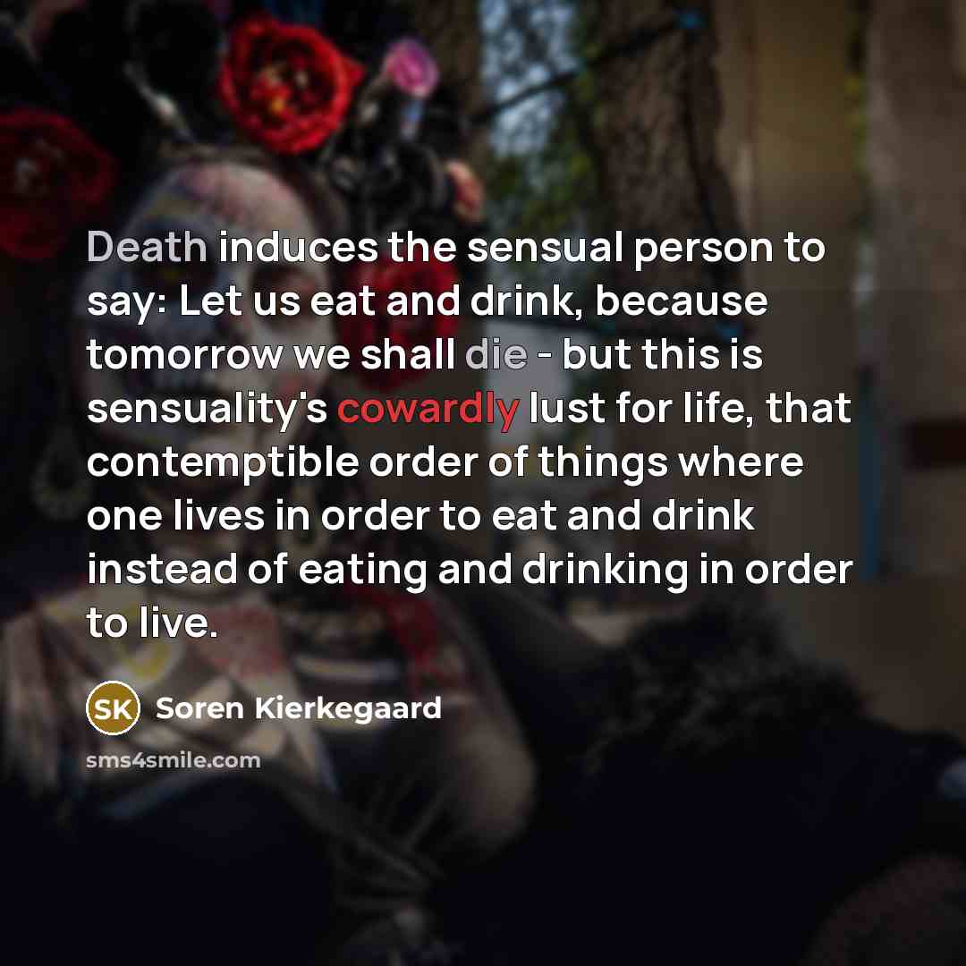 “Death induces the sensual person to say: Let us eat…” quote by Soren Kierkegaard