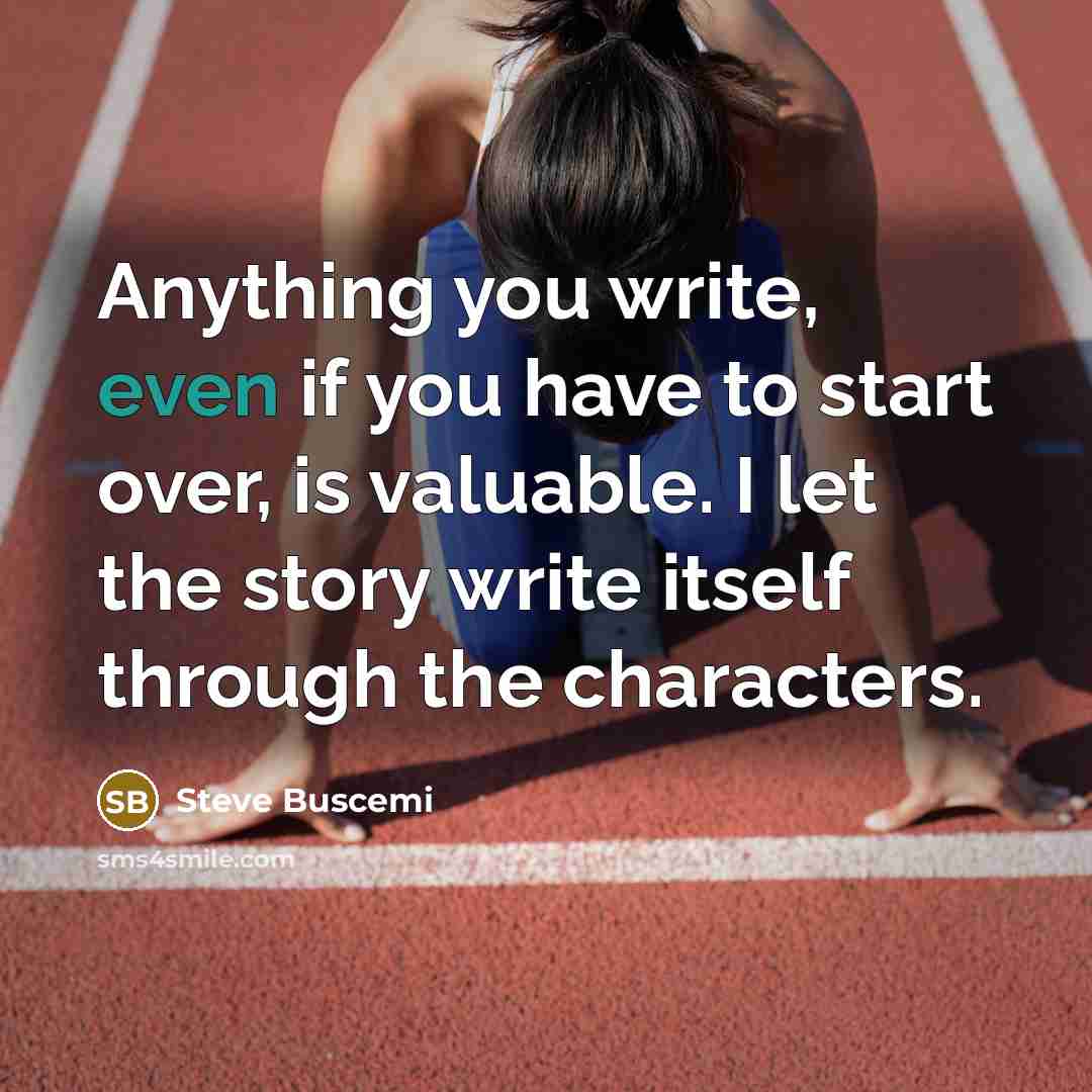 “Anything you write, even if you have to start over,…” quote by Steve Buscemi