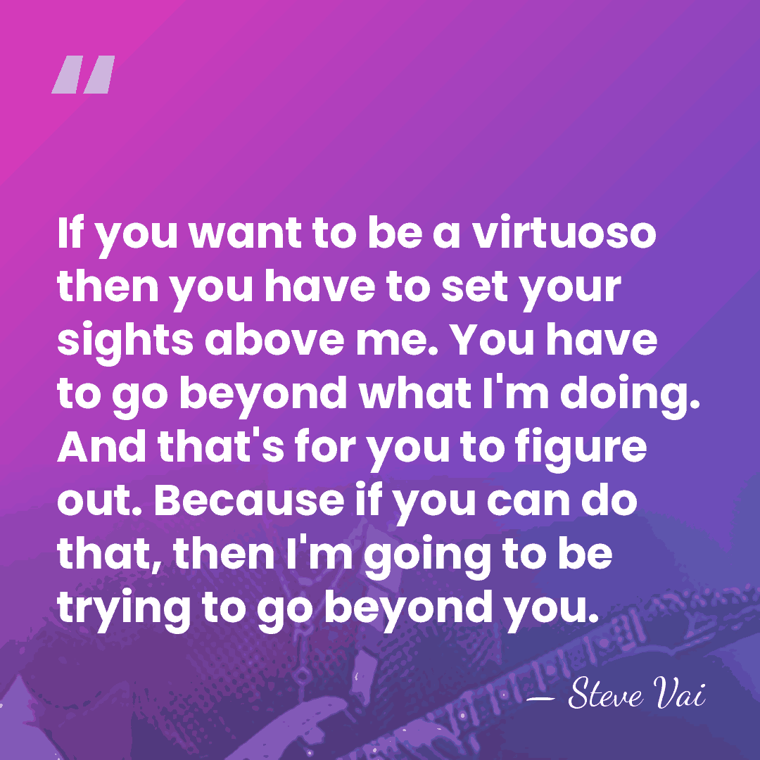 If you want to be a virtuoso then you have to set&hellip; - Steve Vai