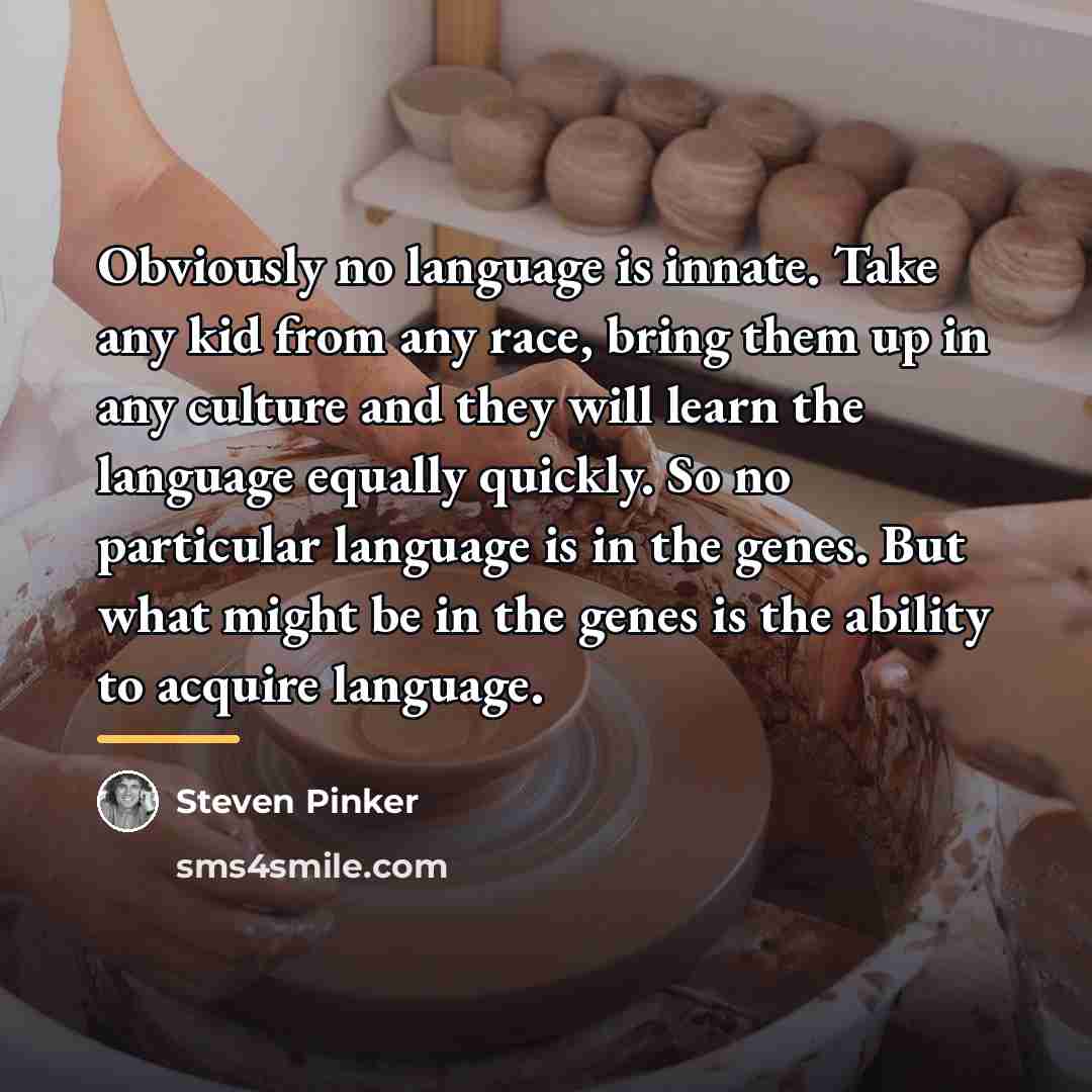“Obviously no language is innate. Take any kid from any…” quote by Steven Pinker