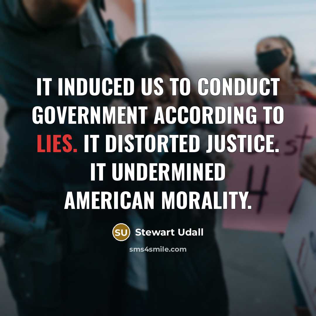 “It induced us to conduct government according to lies. It…” quote by Stewart Udall