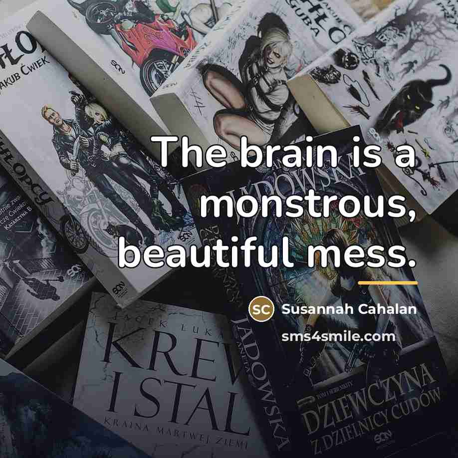 “The brain is a monstrous, beautiful mess.…” quote by Susannah Cahalan