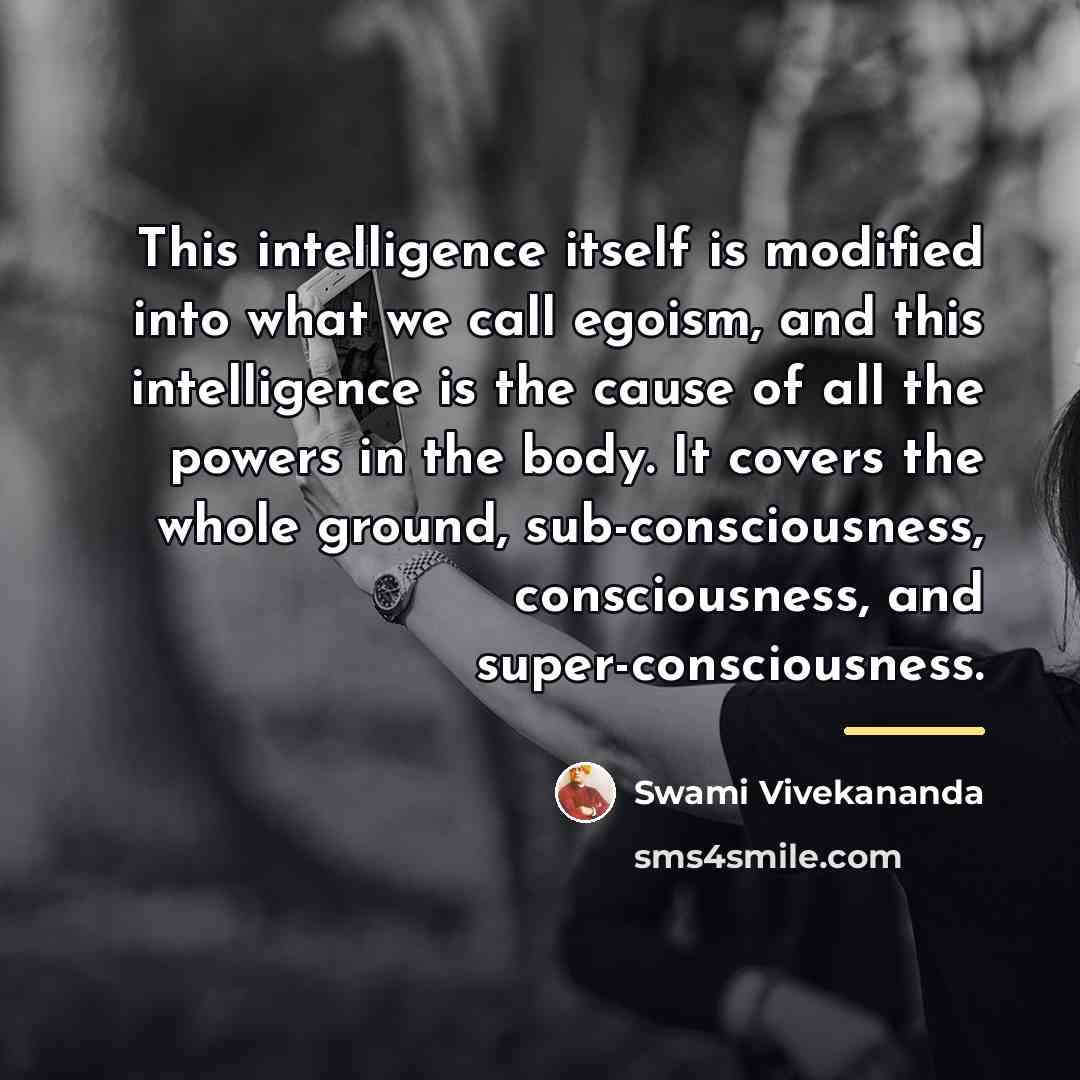 “This intelligence itself is modified into what we call egoism,…” quote by Swami Vivekananda
